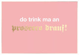 do trink ma an prosecco drauf!