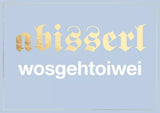 A bisserl wosgehtoiwei