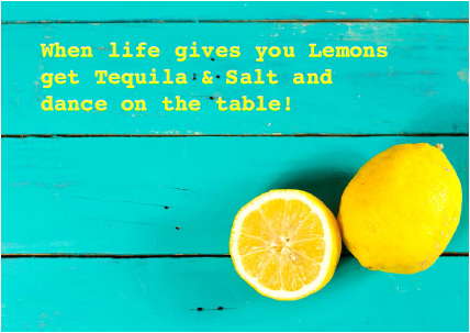 when life gives you lemons ...